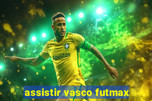 assistir vasco futmax